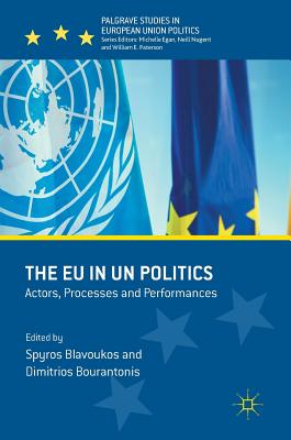 The EU in Un Politics: Actors, Processes and Performances - Blavoukos, Spyros (Editor), and Bourantonis, Dimitrios (Editor)