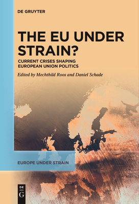The EU under Strain?: Current Crises Shaping European Union Politics - Roos, Mechthild (Editor), and Schade, Daniel (Editor)