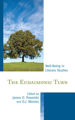 The Eudaimonic Turn: Well-Being in Literary Studies - Pawelski, James O. (Editor), and Moores, D. J. (Editor)