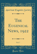 The Eugenical News, 1922, Vol. 7 (Classic Reprint)