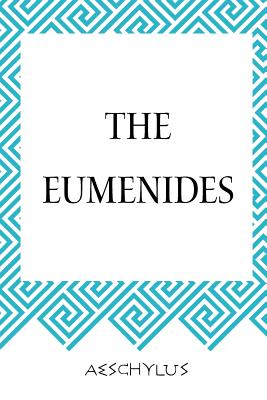 The Eumenides - Aeschylus, and Morshead, E D a (Translated by)