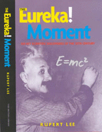 The Eureka! Moment: 100 Key Scientific Discoveries of the 20th Century