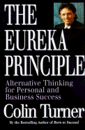 The Eureka Principle: Alternative Thinking for Personal and Business Success