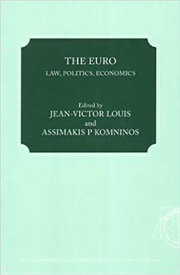 The Euro: Law, Politics, Economics - Louis, Jean-Victor (Editor), and Komninos, Assimakis P (Editor)