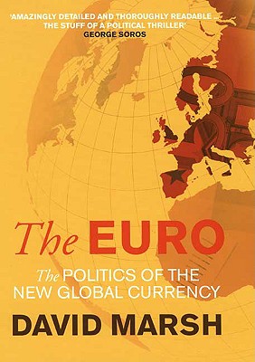 The Euro: The Politics of the New Global Currency - Marsh, David