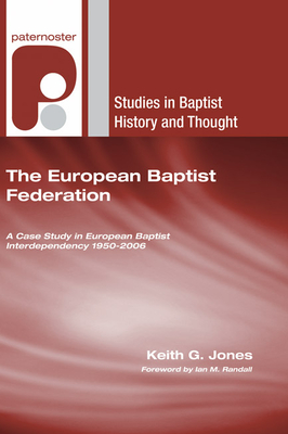 The European Baptist Federation - Jones, Keith G, and Randall, Ian M (Foreword by)