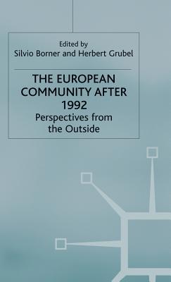 The European Community after 1992: Perspectives from the Outside - Borner, Silvio (Editor), and Grubel, Herbert (Editor)