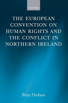 The European Convention on Human Rights and the Conflict in Northern Ireland - Dickson, Brice