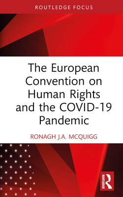 The European Convention on Human Rights and the COVID-19 Pandemic - McQuigg, Ronagh J a