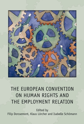 The European Convention on Human Rights and the Employment Relation - Dorssemont, Filip (Editor), and Lrcher, Klaus (Editor), and Schmann, Isabelle (Editor)