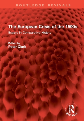 The European Crisis of the 1590s: Essays in Comparative History - Clark, Peter