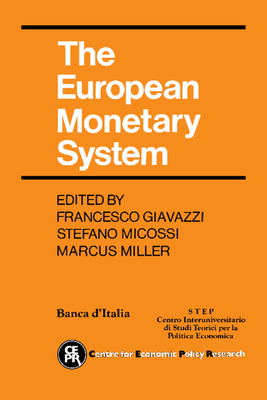 The European Monetary System - Giavazzi, Francesco (Editor), and Micossi, Stefano (Editor), and Miller, Marcus (Editor)