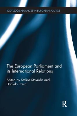 The European Parliament and its International Relations - Stavridis, Stelios (Editor), and Irrera, Daniela (Editor)