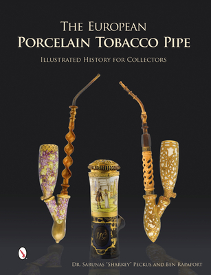 The European Porcelain Tobacco Pipe: Illustrated History for Collectors - Rapaport, Ben, and Peckus