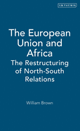The European Union and Africa: The Restructuring of North-South Relations