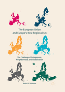 The European Union and Europe's New Regionalism: The Challenge of Enlargement, Neighborhood, and Globalization