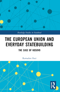 The European Union and Everyday Statebuilding: The Case of Kosovo