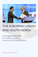 The European Union and South Korea: The Legal Framework for Strengthening Trade, Economic and Political Relations