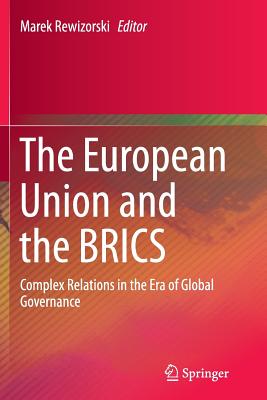 The European Union and the Brics: Complex Relations in the Era of Global Governance - Rewizorski, Marek (Editor)