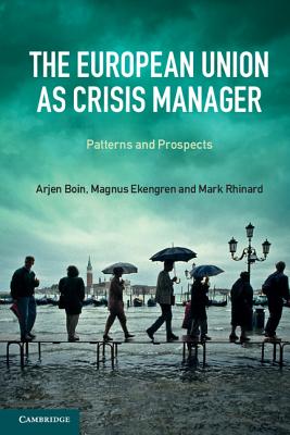 The European Union as Crisis Manager - Boin, Arjen, Professor, and Ekengren, Magnus, and Rhinard, Mark