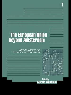 The European Union beyond Amsterdam: New Concepts of European Integration - Westlake, Martin (Editor)