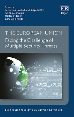 The European Union: Facing the Challenge of Multiple Security Threats - Bakardjieva Engelbrekt, Antonina (Editor), and Michalski, Anna (Editor), and Nilsson, Niklas (Editor)