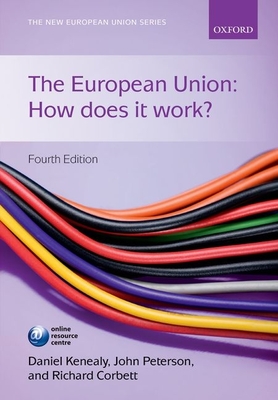 The European Union: How Does It Work? - Kenealy, Daniel (Editor), and Peterson, John (Editor), and Corbett, Richard (Editor)