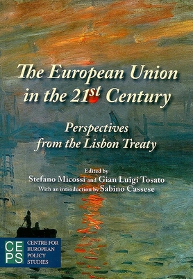 The European Union in the 21st Century: Perspectives from the Lisbon Treaty - Micossi, Stefano (Editor), and Tosato, Gian Luigi, Professor (Editor), and Cassese, Sabino (Introduction by)