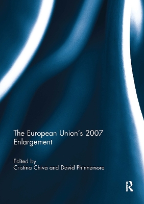 The European Union's 2007 Enlargement - Chiva, Cristina (Editor), and Phinnemore, David (Editor)