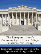 The European Union's Common Agricultural Policy: Pressures for Change