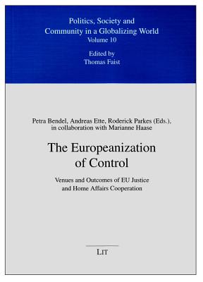 The Europeanization of Control: Venues and Outcomes of EU Justice and Home Affairs Cooperation - Bendel, Petra (Editor), and Ette, Andreas (Editor), and Parkes, Roderick (Editor)