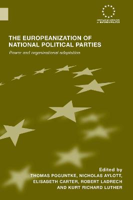 The Europeanization of National Political Parties: Power and Organizational Adaptation - Poguntke, Thomas (Editor), and Aylott, Nicholas, Dr. (Editor), and Carter, Elisabeth (Editor)