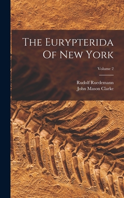 The Eurypterida Of New York; Volume 2 - Clarke, John Mason, and Ruedemann, Rudolf