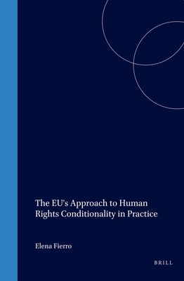 The Eu's Approach to Human Rights Conditionality in Practice - Fierro, Elena