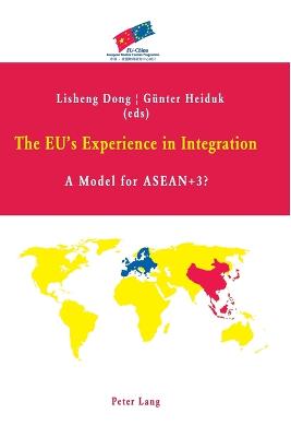 The EU's Experience in Integration: A Model for ASEAN+3? - Dong, Lisheng (Editor), and Heiduk, Gnter S (Editor)