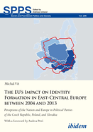 The Eu's Impact on Identity Formation in East-Central Europe Between 2004 and 2013: Perceptions of the Nation and Europe in Political Parties of the Czech Republic, Poland, and Slovakia