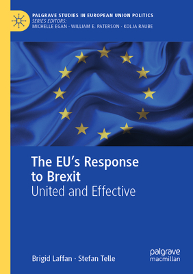 The EU's Response to Brexit: United and Effective - Laffan, Brigid, and Telle, Stefan