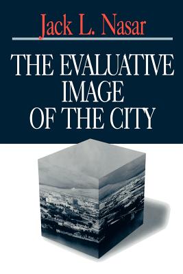 The Evaluative Image of the City - Nasar, Jack L, Dr.