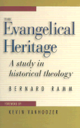 The Evangelical Heritage: A Study in Historical Theology - Ramm, Bernard, and Vanhoozer, Kevin J, Professor (Foreword by)