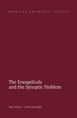 The Evangelicals and the Synoptic Problem - Strickland, Michael