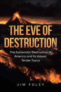 The Eve of Destruction: The Systematic Destruction of America and Its Values! Tender Topics