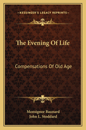 The Evening Of Life: Compensations Of Old Age