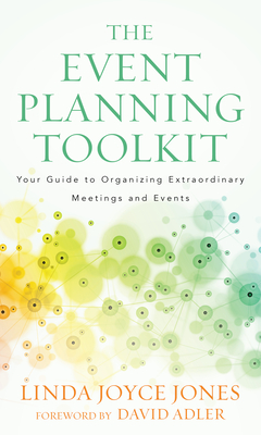 The Event Planning Toolkit: Your Guide to Organizing Extraordinary Meetings and Events - Jones, Linda Joyce