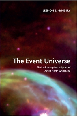 The Event Universe: The Revisionary Metaphysics of Alfred North Whitehead - McHenry, Leemon B