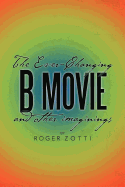 The Ever-Changing B Movie and Other Imaginings