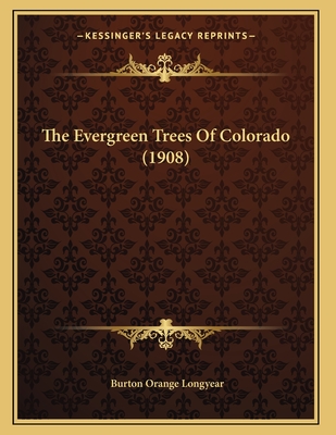 The Evergreen Trees of Colorado (1908) - Longyear, Burton Orange