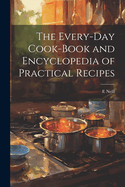 The Every-day Cook-book and Encyclopedia of Practical Recipes