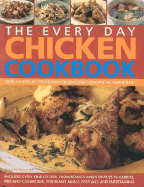 The Everyday Chicken Cookbook: Traditional, Contemporary, Classic and Adventurous Idea for Chicken and Turkey, with Every Recipe Shown Step-by-step in Over 2000 Colour Photographs
