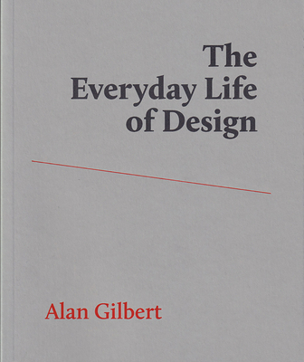 The Everyday Life of Design - Gilbert, Alan