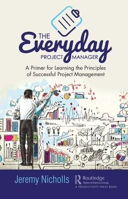 The Everyday Project Manager: A Primer for Learning the Principles of Successful Project Management - Nicholls, Jeremy